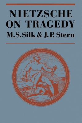 Nietzsche on Tragedy - Silk, M S, and Stern, J P