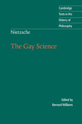 Nietzsche: The Gay Science: With a Prelude in German Rhymes and an Appendix of Songs - Nietzsche, Friedrich, and Williams, Bernard (Editor), and Nauckhoff, Josefine (Translated by)