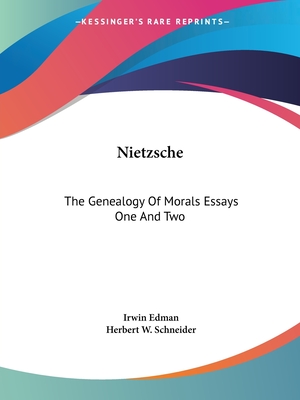 Nietzsche: The Genealogy Of Morals Essays One And Two - Edman, Irwin (Editor), and Schneider, Herbert W (Editor)