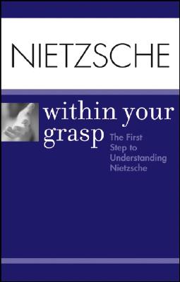 Nietzsche Within Your Grasp: The First Step to Understanding Nietzsche - O'Hara, Shelley