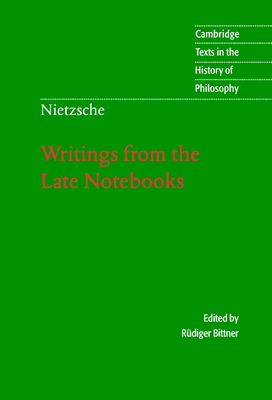 Nietzsche: Writings from the Late Notebooks - Nietzsche, Friedrich, and Bittner, Rdiger (Editor), and Sturge, Kate (Translated by)