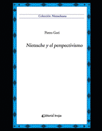 Nietzsche y el perspectivismo: Colecci?n Nietzscheana Vol. 3