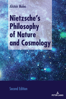 Nietzsche's Philosophy of Nature and Cosmology: Second Edition - Moles, Alistair