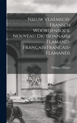 Nieuw Vlaemsch-Fransch Woordenbock. Nouveau Dictionnaire Flamand-Franais(Francais-Flamand). - Olinger, Philippe