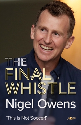 Nigel Owens: The Final Whistle: The long-awaited sequel to his bestselling autobiography! - Owens, Nigel