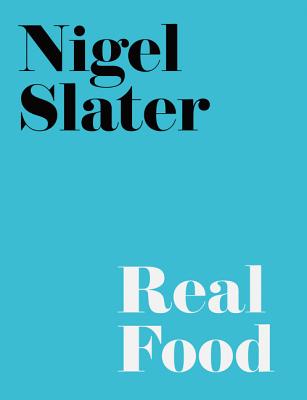 Nigel Slater's real food. - Slater, Nigel