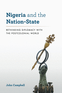 Nigeria and the Nation-State: Rethinking Diplomacy with the Postcolonial World, Revised Edition