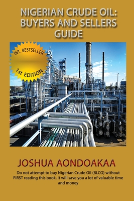 Nigeria Crude Oil: Buyers And Sellers Guide - Aondoakaa, Joshua