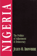 Nigeria: The Politics of Adjustment & Democracy