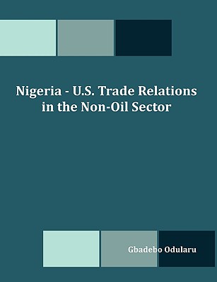 Nigeria - U.S. Trade Relations in the Non-Oil Sector - Odularu, Gbadebo Olusegun