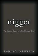 Nigger: The Strange Career of a Troublesome Word