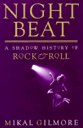 Night Beat: A Shadow History of Rock & Roll - Gilmore, Mikal