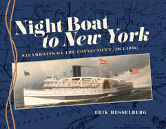 Night Boat to New York: Steamboats on the Connecticut, 1815-1931