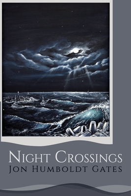 Night Crossings: Maritime Encounters With Rogue Waves At Night While Crossing California's Notorious Humboldt Bar - Gates, Jon Humboldt