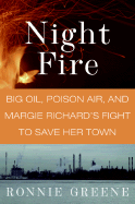 Night Fire: Big Oil, Poison Air, and Margie Richard's Fight to Save Her Town - Greene, Ronnie