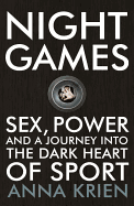 Night Games: Sex, Power and a Journey into the Dark Heart of Sport