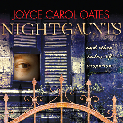 Night-Gaunts and Other Tales of Suspense - Oates, Joyce Carol, and Sands, Xe (Narrator), and Campbell, Tim (Narrator)