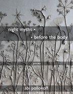 Night Myths - - Before the Body: Poems