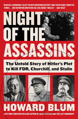 Night of the Assassins: The Untold Story of Hitler's Plot to Kill Fdr, Churchill, and Stalin - Blum, Howard