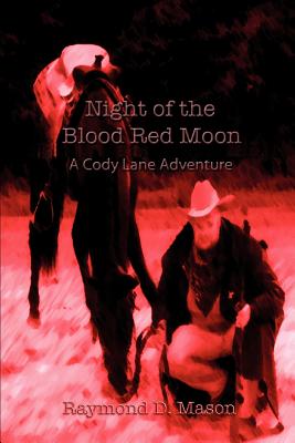 Night of the Blood Red Moon: A Cody Lane Adventure - Mason, Raymond D