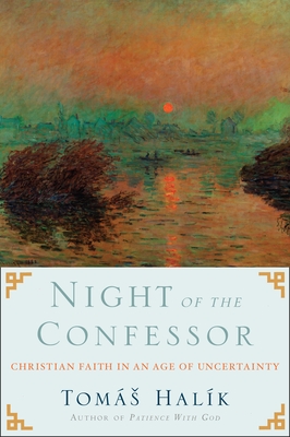 Night of the Confessor: Christian Faith in an Age of Uncertainty - Halik, Tomas