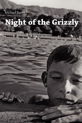 Night of the Grizzly: Poems by Michael Burns - Burns, Michael, and Cafagna, Marcus (Contributions by)