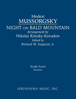 Night on Bald Mountain: Study score - Mussorgsky, Modest, and Rimsky-Korsakov, Nikolai, and Sargeant, Richard W, Jr. (Editor)