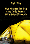 Night Sky Five Minutes Per Day Easy Daily Journal With Guided Prompts: Easy To Stick With It. Just Write A Couple Of Lines At End Of Day To Log, Document, Inspire - Journaling For The Time Challenged (CQS.0407)