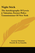 Night Stick: The Autobiography Of Lewis J. Valentine, Former Police Commissioner Of New York