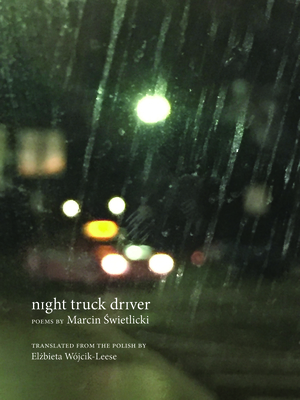 Night Truck Driver: 49 Poems -  wietlicki, Marcin, and W?jcik-Leese, El bieta (Translated by)