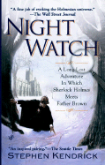 Night Watch: A Long-Lost Adventure in Which Sherlock Holmes Meets Father Brown - Kendrick, Stephen