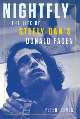 Nightfly: The Life of Steely Dan's Donald Fagen - Jones, Peter