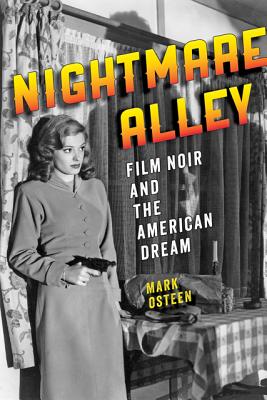 Nightmare Alley: Film Noir and the American Dream - Osteen, Mark