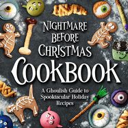 Nightmare Before Christmas Cookbook: A Ghoulish Guide to Spooktacular Holiday Recipes : Creepy Christmas Cookbook