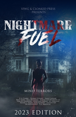 Nightmare Fuel: Mind Terrors 2023 Anthology - Clarke, R a, and Stewart, Thomas, and Lapalme, Sarah