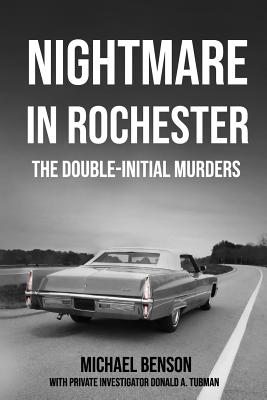 Nightmare in Rochester: The Double-Initial Murders - Tubman, Donald a, and Benson, Michael