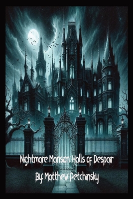 Nightmare Mansion: Halls of Despair - Petchinsky, Matthew