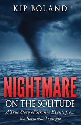 Nightmare on the Solitude: A True Story of Strange Events From the Bermuda Triangle - Moore, Paul, DMD, PhD, MPH (Editor), and Boland, Kip