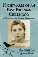 Nightmares of an East Prussian Childhood: A Memoir of the Russian Occupation