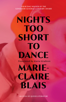 Nights Too Short to Dance - Blais, Marie-Claire, and Grubisic, Katia (Translated by)