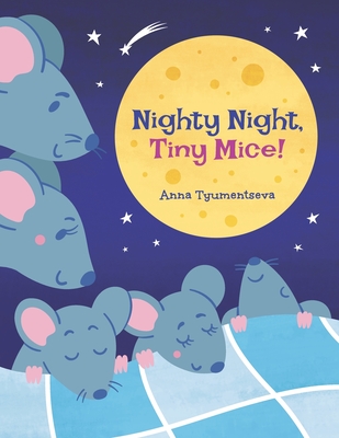 Nighty Night, Tiny Mice!: Fun Bedtime Story For Kids Ages 4-8 - Tyumentseva, Anna