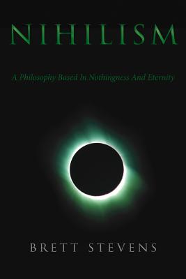Nihilism: A Philosophy Based In Nothingness And Eternity - Stevens, Brett