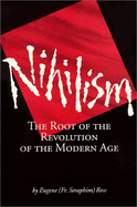 Nihilism: The Root of the Revolution of the Modern Age - Rose, Eugene