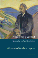 Nihilismo y verdad: Nietzsche en Am?rica Latina