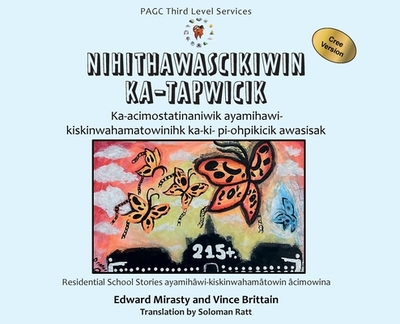 Nihithawascikiwin Ka-tapwicik: Telling the Truth Cree Version - Mirasty, Edward, and Brittain, Vince, and Matt, Soloman (Translated by)