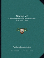Nihongi V2: Chronicles Of Japan From The Earliest Times To A. D. 697 (1896)
