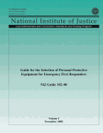 Nij Guide 102?00, Volume I: Guide for the Selection of Personal Protective Equipment for Emergency First Responders