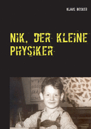 Nik, der kleine Physiker: ?ber Kr?fte, Licht, Atome und E gleich m mal c-Quadrat