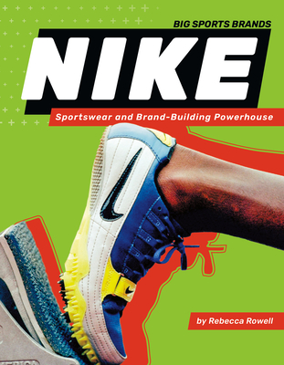 Nike: Sportswear and Brand-Building Powerhouse: Sportswear and Brand-Building Powerhouse - Rowell, Rebecca