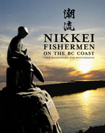 Nikkei Fishermen on the BC Coast: Their Biographies and Photographs